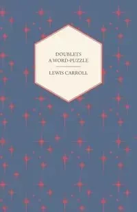 Doublets - A Word-Puzzle - Carroll Lewis