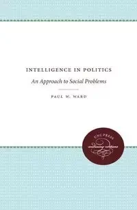 Intelligence in Politics - Ward Paul W.
