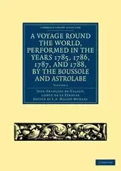 A Voyage Round the World, Performed in the Years 1785, 1786, 1787, and 1788, by the Boussole and Astrolabe - De Galaup Jean-Francois
