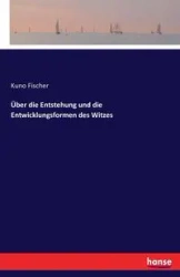 Über die Entstehung und die Entwicklungsformen des Witzes - Fischer Kuno