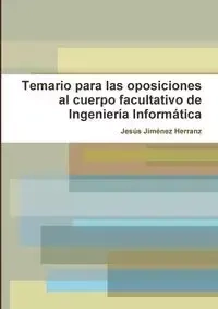 Temario para las oposiciones al cuerpo facultativo de Ingeniería Informática - Jiménez Herranz Jesús
