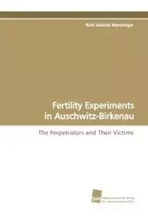Fertility Experiments in Auschwitz-Birkenau - Ruth Jolanda Weinberger