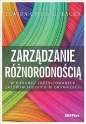 Zarządzanie różnorodnością. W kierunku... - Elwira Gross - Gołacka