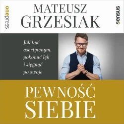 audiobook Pewność siebie. Jak być asertywnym, pokonać lęk i sięgnąć po swoje - Mateusz Grzesiak
