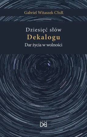 Dziesięć słów Dekalogu. Dar życia w wolności - Gabriel Witaszek CSsR