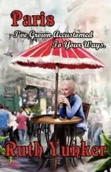 Paris I've Grown Accustomed to Your Ways. - Ruth Yunker