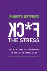 F*CK The Stress - Jennifer Lee Jefferies
