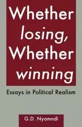Whether Losing, Whether Winning. Essays in Political Realism - Nyamndi G. D.
