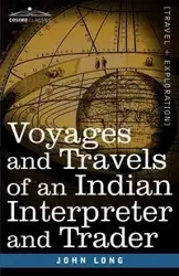 Voyages and Travels of an Indian Interpreter and Trader - John Long