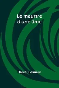 Le meurtre d'une âme - Daniel Lesueur