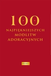 100 najpiękniejszych modlitw adoracyjnych - Oprac. Krzysztof Kurek
