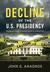 Decline of the U.S. Presidency - John Anagnos