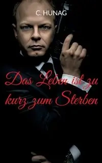 Das Leben ist zu kurz zum Sterben - Hunag C.