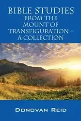 Bible Studies from the Mount of Transfiguration - A Collection - Reid Donovan