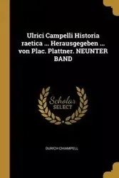 Ulrici Campelli Historia raetica ... Herausgegeben ... von Plac. Plattner. NEUNTER BAND - Chiampell Durich
