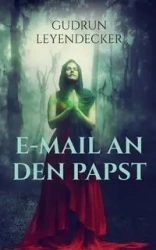 E-Mail an den Papst - Gudrun Leyendecker