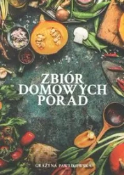 Zbiór domowych porad - Grażyna Pawlikowska