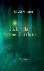 Sieh nicht hin, sonst bist du tot - Silvia Muster