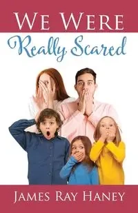 We Were Really Scared - James Ray Haney