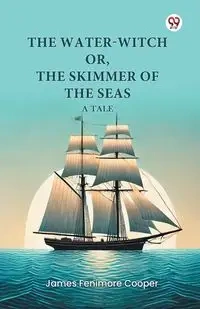 The Water-Witch or, The Skimmer of the Seas A Tale - James Cooper Fenimore