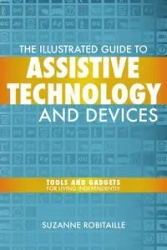 The Illustrated Guide to Assistive Technology & Devices - Suzanne Robitaille