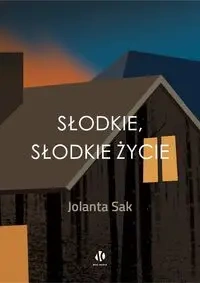 Słodkie, słodkie życie - Jolanta Sak
