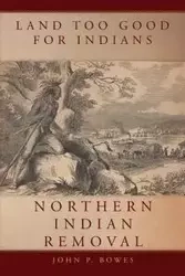 Land Too Good for Indians - John Bowes  P.
