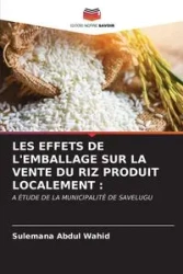 LES EFFETS DE L'EMBALLAGE SUR LA VENTE DU RIZ PRODUIT LOCALEMENT - Abdul Wahid Sulemana