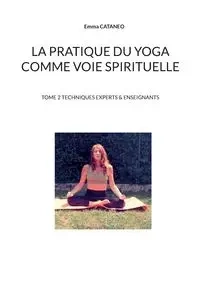 La pratique du yoga comme voie spirituelle - Emma Cataneo