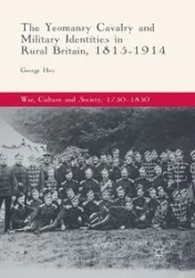 The Yeomanry Cavalry and Military Identities in Rural Britain, 1815-1914 - George Hay
