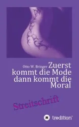 Zuerst kommt die Mode und dann kommt die Moral - Otto W. Bringer