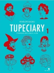 Tupeciary. O kobietach, które robią to, co chcą 1 - Penelope Bagieu