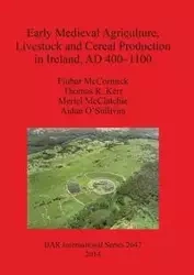 Early Medieval Agriculture, Livestock and Cereal Production in Ireland, AD 400-1100 - McCormick Finbar