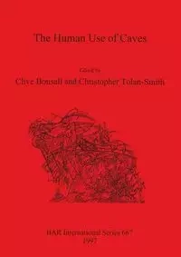 The Human Use of Caves - Bonsall Clive