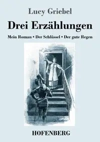 Drei Erzählungen - Lucy Griebel