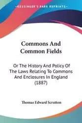 Commons And Common Fields - Thomas Edward Scrutton