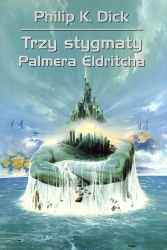 Trzy stygmaty Palmera Eldritcha - Philip Dick K.