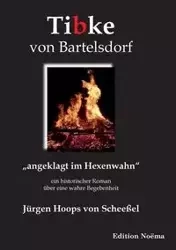 Tibke von Bartelsdorf. "angeklagt im Hexenwahn". Ein historischer Roman über eine wahre Begebenheit - von Hoops Scheeßel Jürgen