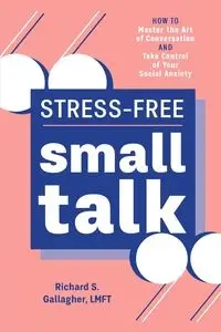Stress-Free Small Talk - Richard S. Gallagher