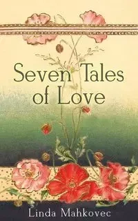 Seven Tales of Love - Linda Mahkovec