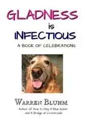 Gladness is Infectious - Warren Bluhm