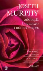 Zdobądź bogactwo i odnieś sukces - Joseph Murphy