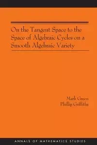 On the Tangent Space to the Space of Algebraic Cycles on a Smooth Algebraic Variety - Mark Green
