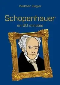 Schopenhauer en 60 minutes - Ziegler Walther