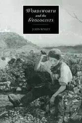 Wordsworth and the Geologists - F. Wyatt John Dr