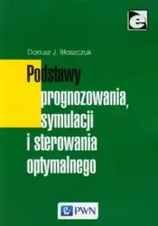 Podstawy prognozowania, symulacji i sterowania optymalnego - Dariusz Błaszczuk