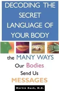 Decoding the Secret Language of Your Body - Martin Rush