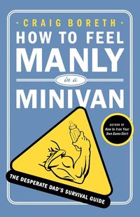 How to Feel Manly in a Minivan - Craig Boreth