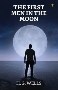 The First Men In The Moon - Wells H. G.