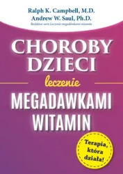 Choroby dzieci. Leczenie Megadawkami witamin wyd. 2023 - Ralph K. Campbell, Saul Andrew W.